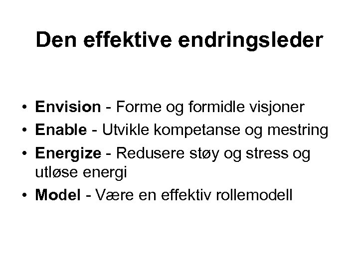 Den effektive endringsleder • Envision - Forme og formidle visjoner • Enable - Utvikle