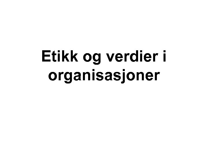 Etikk og verdier i organisasjoner 