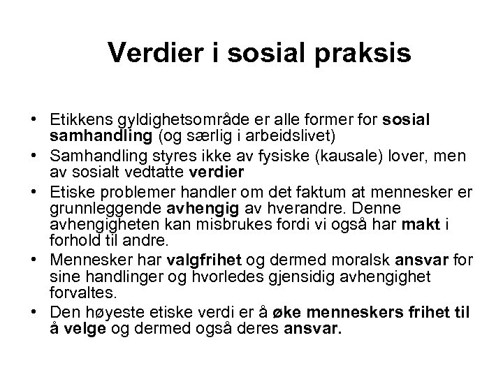 Verdier i sosial praksis • Etikkens gyldighetsområde er alle former for sosial samhandling (og