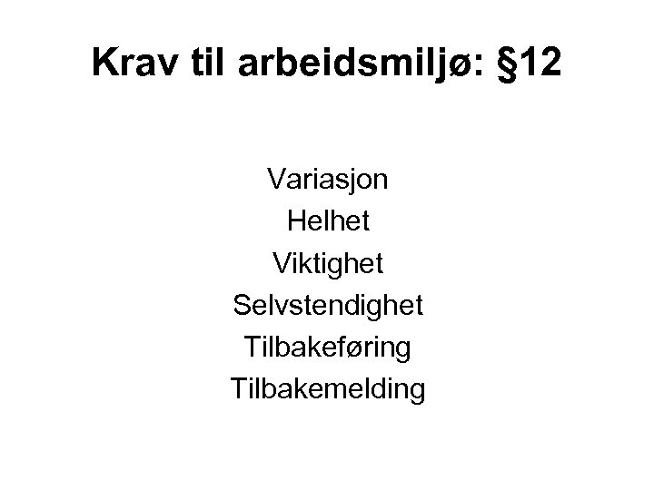 Krav til arbeidsmiljø: § 12 Variasjon Helhet Viktighet Selvstendighet Tilbakeføring Tilbakemelding 