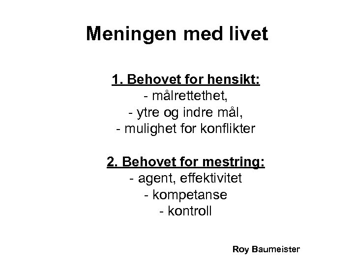 Meningen med livet 1. Behovet for hensikt: - målrettethet, - ytre og indre mål,