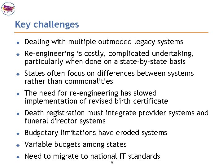 Key challenges u u u Dealing with multiple outmoded legacy systems Re-engineering is costly,
