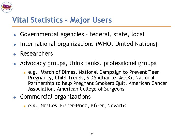 Vital Statistics – Major Users u Governmental agencies – federal, state, local u International