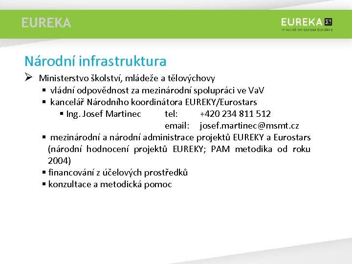 EUREKA > 10 Národní infrastruktura Ø Ministerstvo školství, mládeže a tělovýchovy § vládní odpovědnost