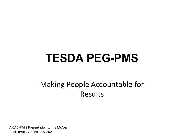 TESDA PEG-PMS Making People Accountable for Results A CAO-PMIS Presentation to the Mo. Net