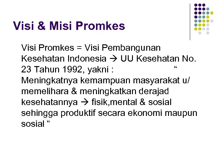 Visi & Misi Promkes Visi Promkes = Visi Pembangunan Kesehatan Indonesia UU Kesehatan No.