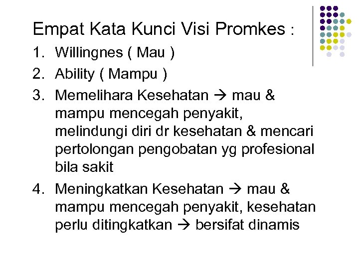 Empat Kata Kunci Visi Promkes : 1. Willingnes ( Mau ) 2. Ability (