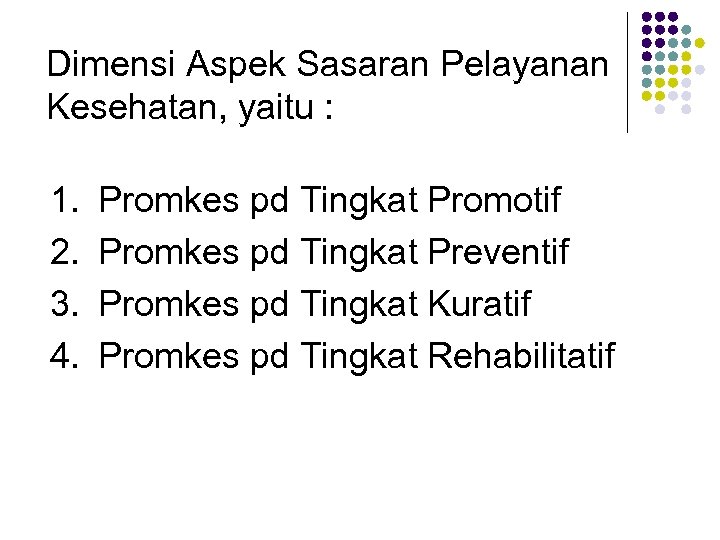 Dimensi Aspek Sasaran Pelayanan Kesehatan, yaitu : 1. 2. 3. 4. Promkes pd Tingkat