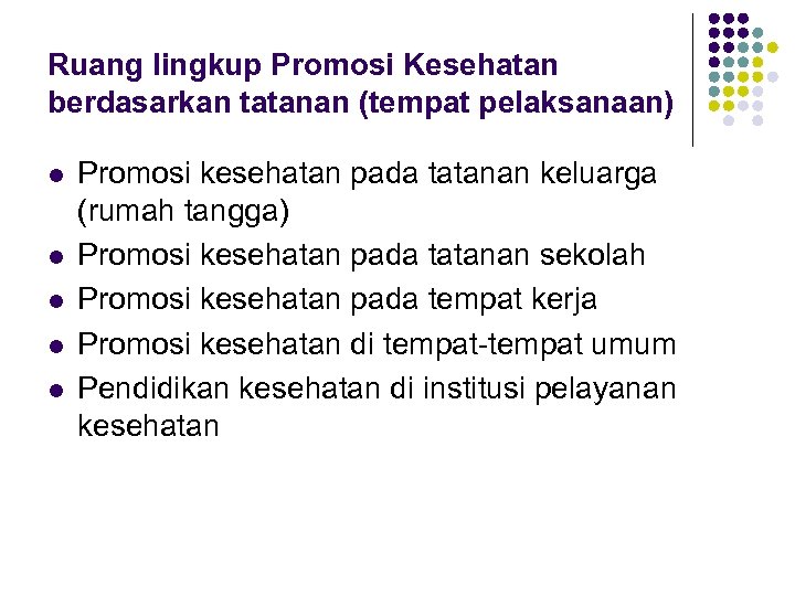 Ruang lingkup Promosi Kesehatan berdasarkan tatanan (tempat pelaksanaan) l l l Promosi kesehatan pada