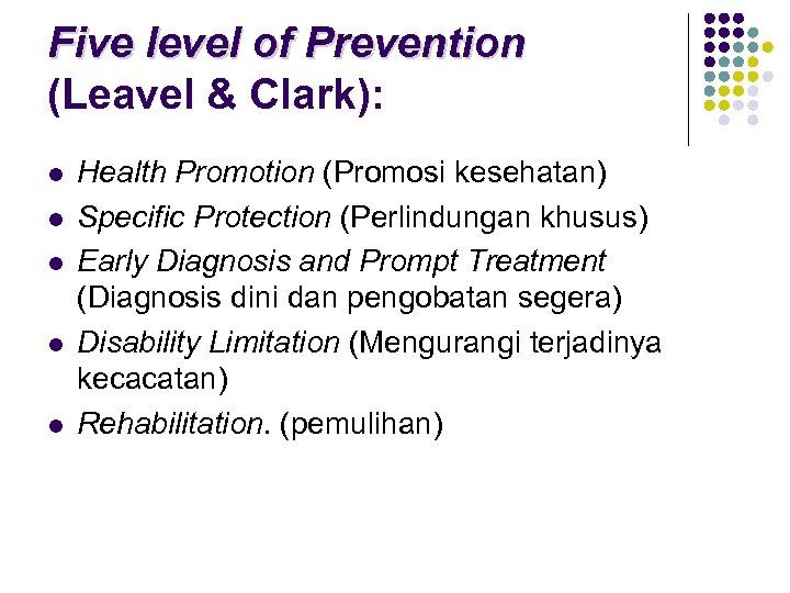 Five level of Prevention (Leavel & Clark): l l l Health Promotion (Promosi kesehatan)