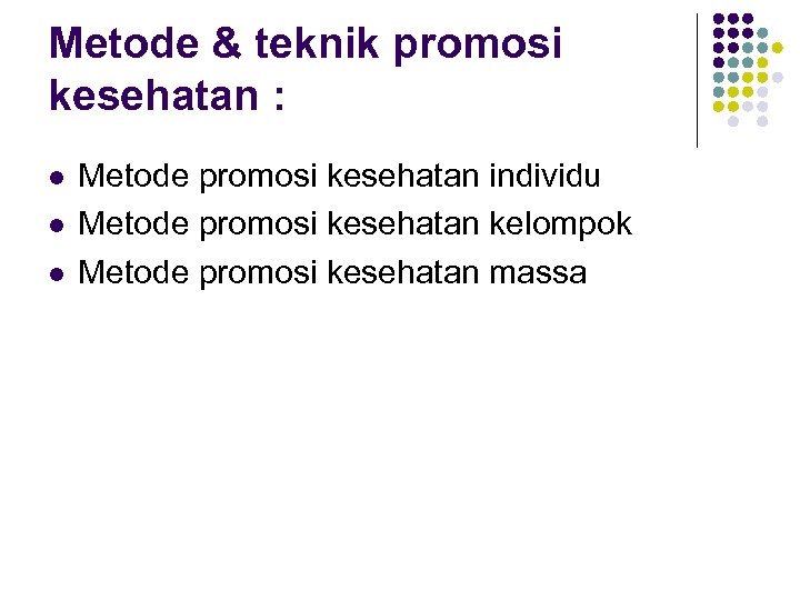 Metode & teknik promosi kesehatan : l l l Metode promosi kesehatan individu Metode