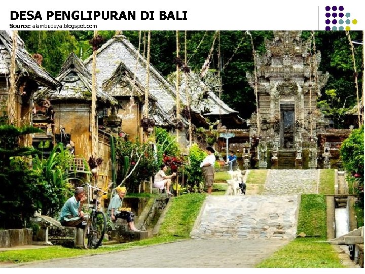 DESA PENGLIPURAN DI BALI Source: alambudaya. blogspot. com 8 