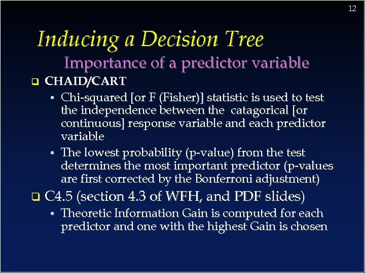 12 Inducing a Decision Tree Importance of a predictor variable q CHAID/CART • Chi-squared