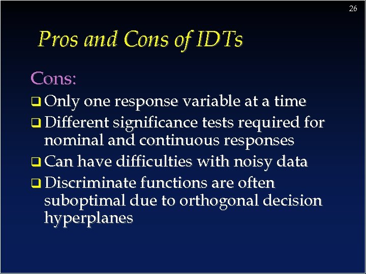 26 Pros and Cons of IDTs Cons: q Only one response variable at a