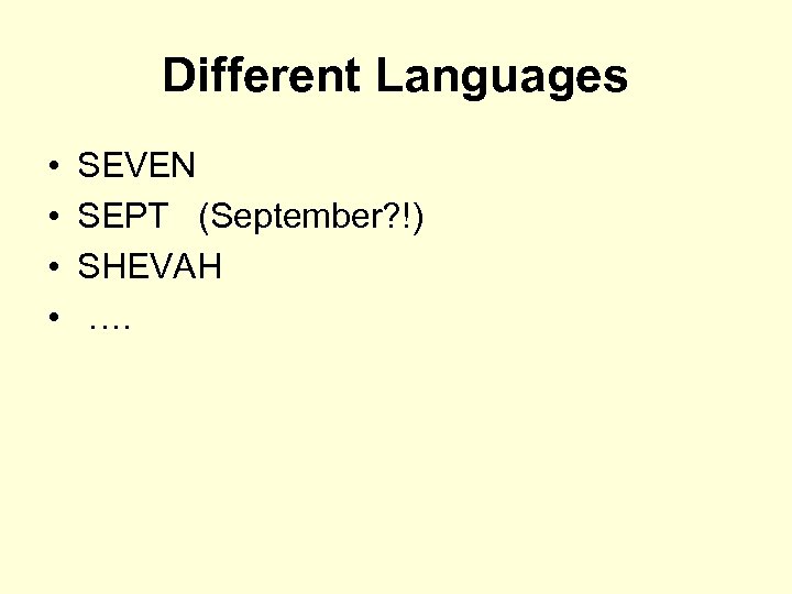 Different Languages • • SEVEN SEPT (September? !) SHEVAH …. 