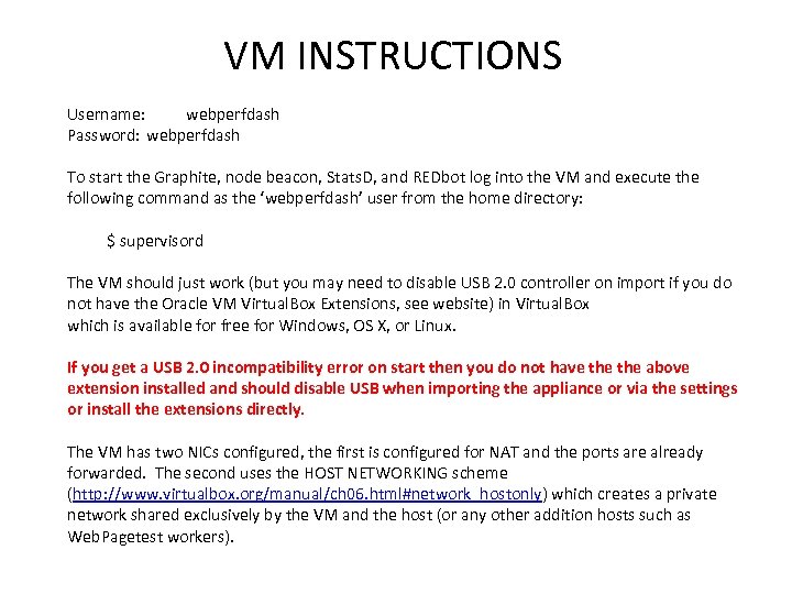 VM INSTRUCTIONS Username: webperfdash Password: webperfdash To start the Graphite, node beacon, Stats. D,