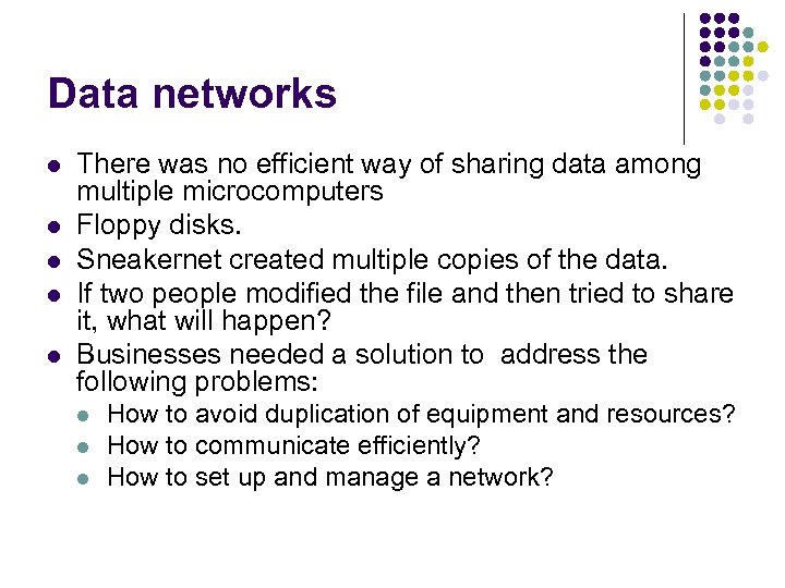 Data networks l l l There was no efficient way of sharing data among