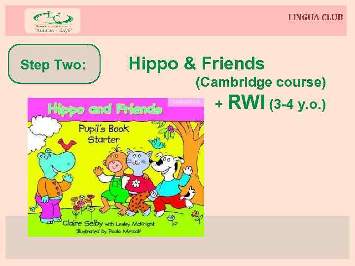 LINGUA CLUB Step Two: Hippo & Friends (Cambridge course) + RWI (3 -4 y.