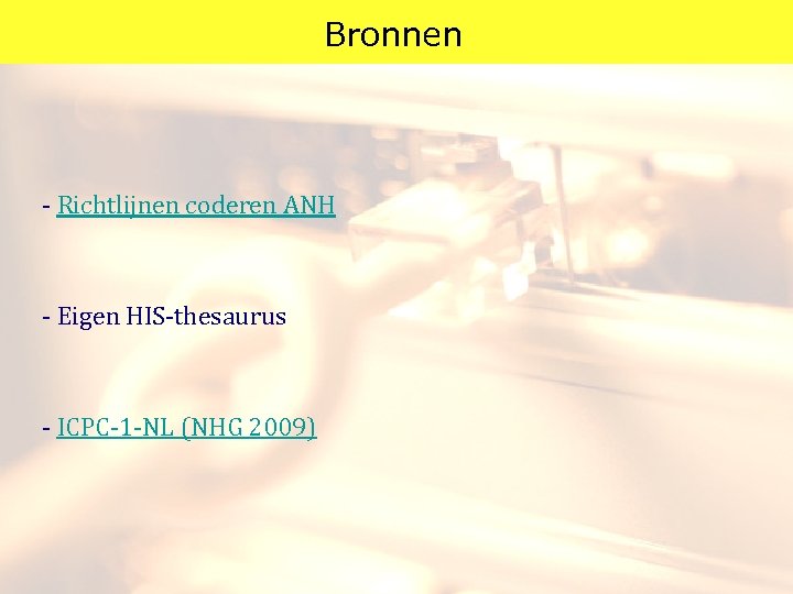  Bronnen - Richtlijnen coderen ANH - Eigen HIS-thesaurus - ICPC-1 -NL (NHG 2009)