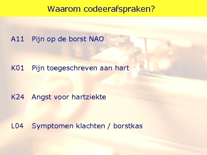 Waarom codeerafspraken? A 11 Pijn op de borst NAO K 01 Pijn toegeschreven aan