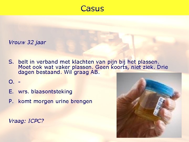 Casus Vrouw 32 jaar S. belt in verband met klachten van pijn bij het