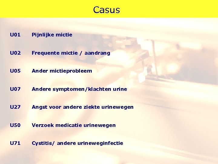 Casus U 01 Pijnlijke mictie U 02 Frequente mictie / aandrang U 05 Ander