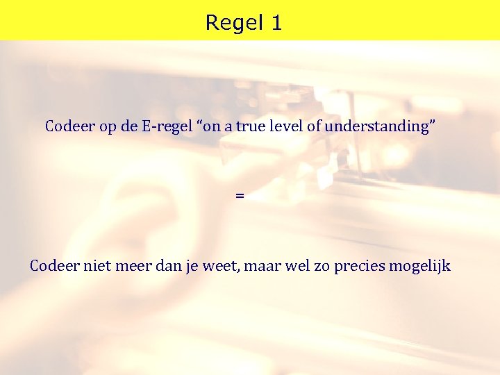Regel 1 Codeer op de E-regel “on a true level of understanding” = Codeer