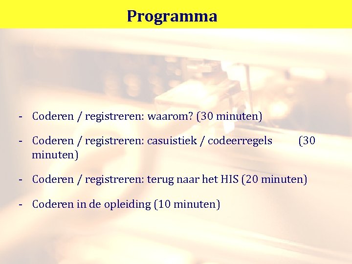 Programma - Coderen / registreren: waarom? (30 minuten) - Coderen / registreren: casuistiek /