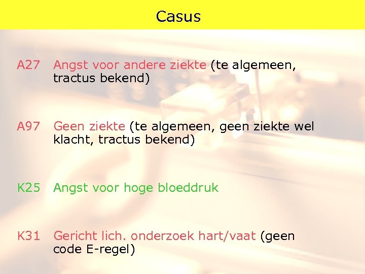 Casus A 27 Angst voor andere ziekte (te algemeen, tractus bekend) A 97 Geen