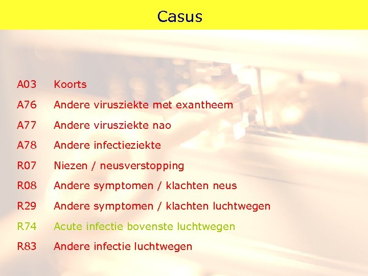 Casus A 03 Koorts A 76 Andere virusziekte met exantheem A 77 Andere virusziekte