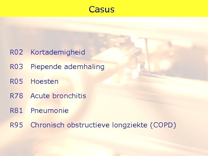 Casus R 02 Kortademigheid R 03 Piepende ademhaling R 05 Hoesten R 78 Acute