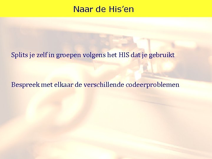 Naar de His’en Splits je zelf in groepen volgens het HIS dat je gebruikt