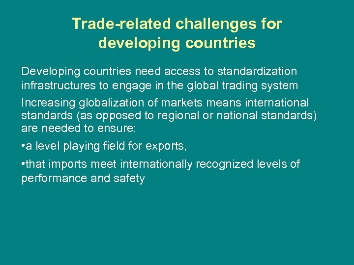 Trade-related challenges for developing countries Developing countries need access to standardization infrastructures to engage