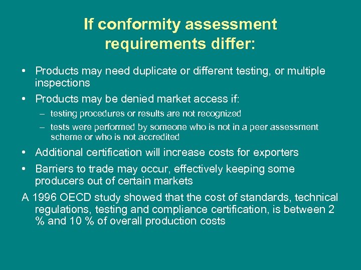 If conformity assessment requirements differ: • Products may need duplicate or different testing, or
