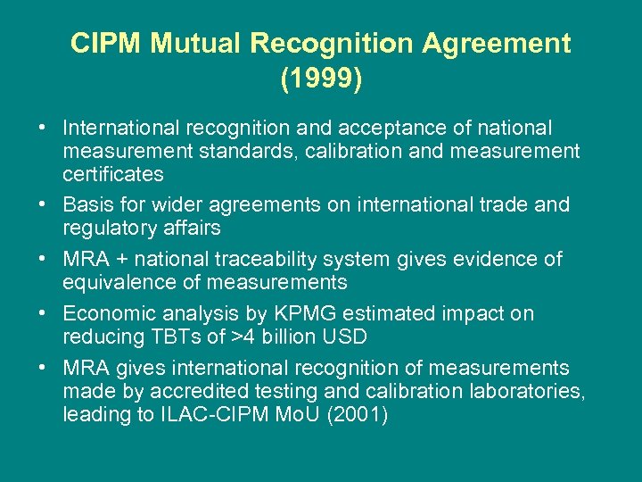 CIPM Mutual Recognition Agreement (1999) • International recognition and acceptance of national measurement standards,