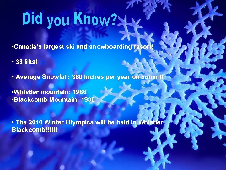  • Canada’s largest ski and snowboarding resort! • 33 lifts! • Average Snowfall: