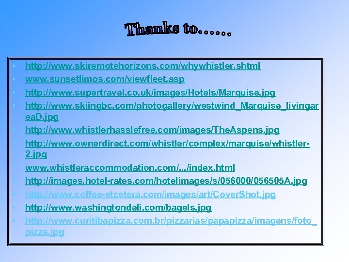  • • • http: //www. skiremotehorizons. com/whywhistler. shtml www. sunsetlimos. com/viewfleet. asp http: