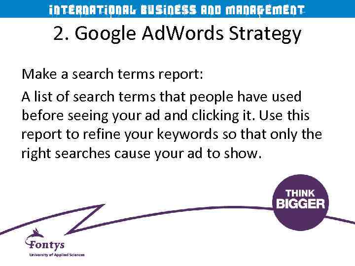 2. Google Ad. Words Strategy Make a search terms report: A list of search