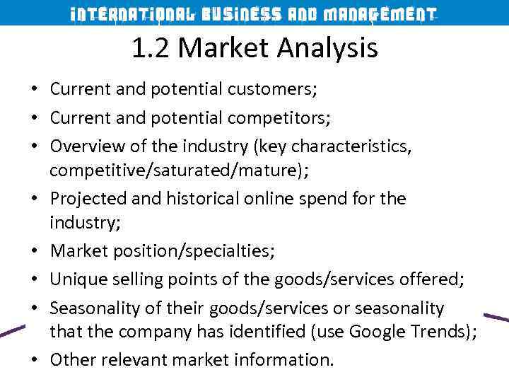 1. 2 Market Analysis • Current and potential customers; • Current and potential competitors;