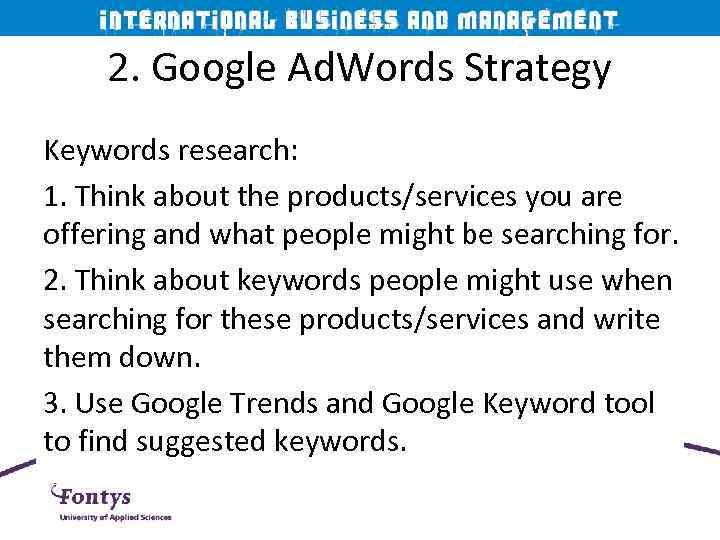 2. Google Ad. Words Strategy Keywords research: 1. Think about the products/services you are