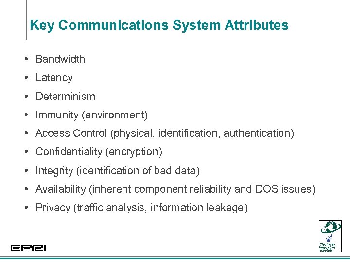 Key Communications System Attributes • Bandwidth • Latency • Determinism • Immunity (environment) •