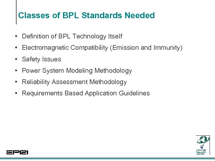 Classes of BPL Standards Needed • Definition of BPL Technology Itself • Electromagnetic Compatibility