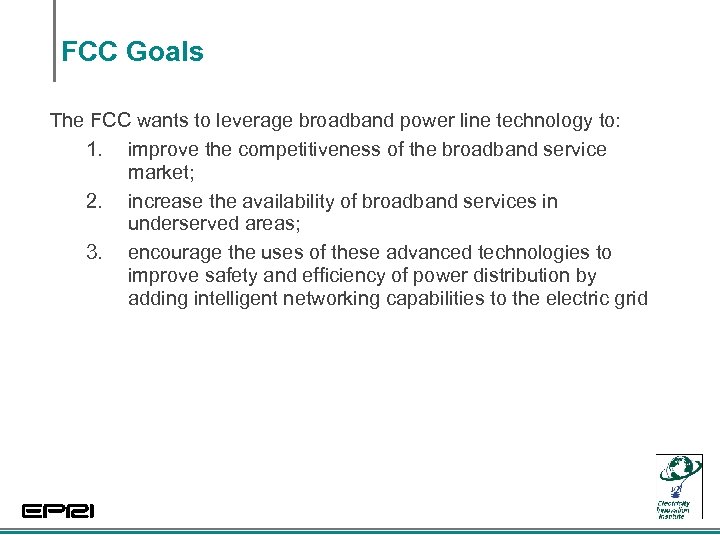 FCC Goals The FCC wants to leverage broadband power line technology to: 1. improve