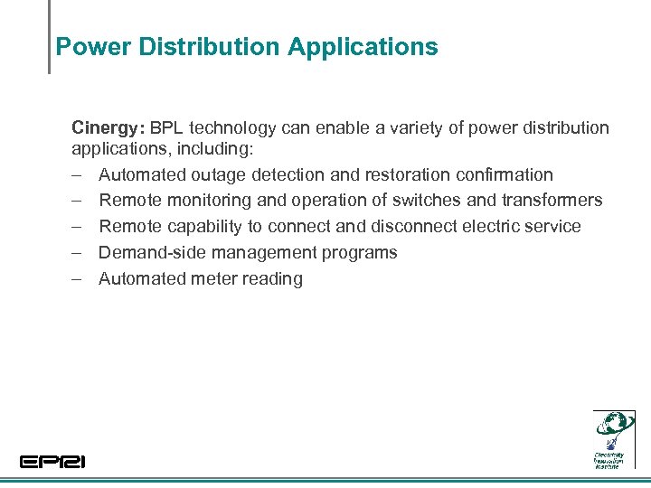 Power Distribution Applications Cinergy: BPL technology can enable a variety of power distribution applications,