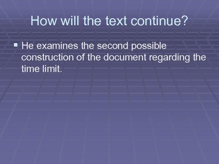 How will the text continue? § He examines the second possible construction of the