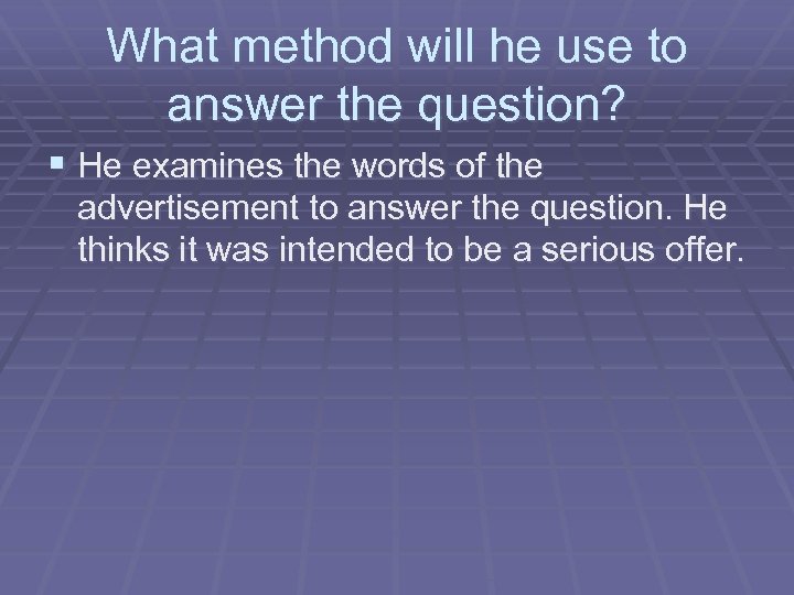 What method will he use to answer the question? § He examines the words