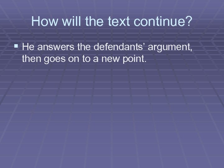 How will the text continue? § He answers the defendants’ argument, then goes on