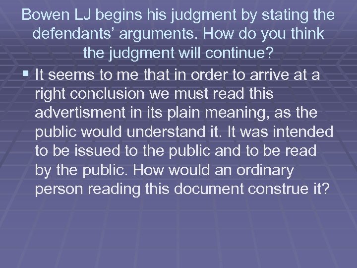 Bowen LJ begins his judgment by stating the defendants’ arguments. How do you think