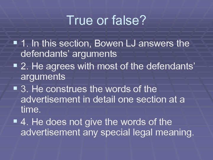 True or false? § 1. In this section, Bowen LJ answers the defendants’ arguments