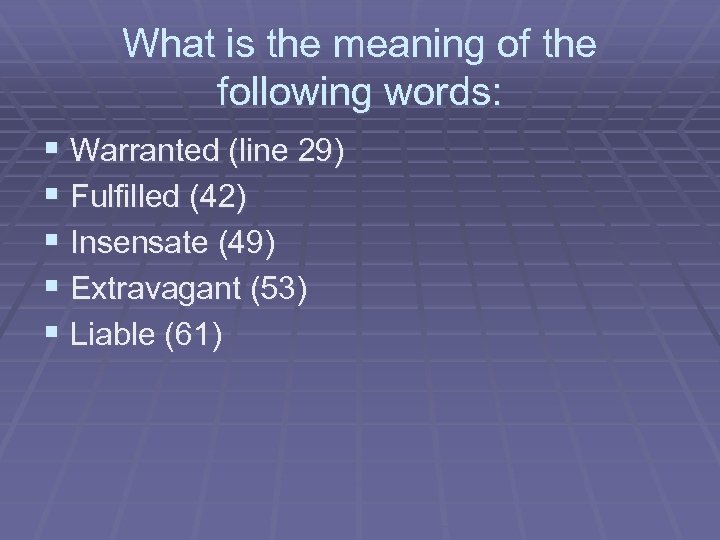 What is the meaning of the following words: § Warranted (line 29) § Fulfilled